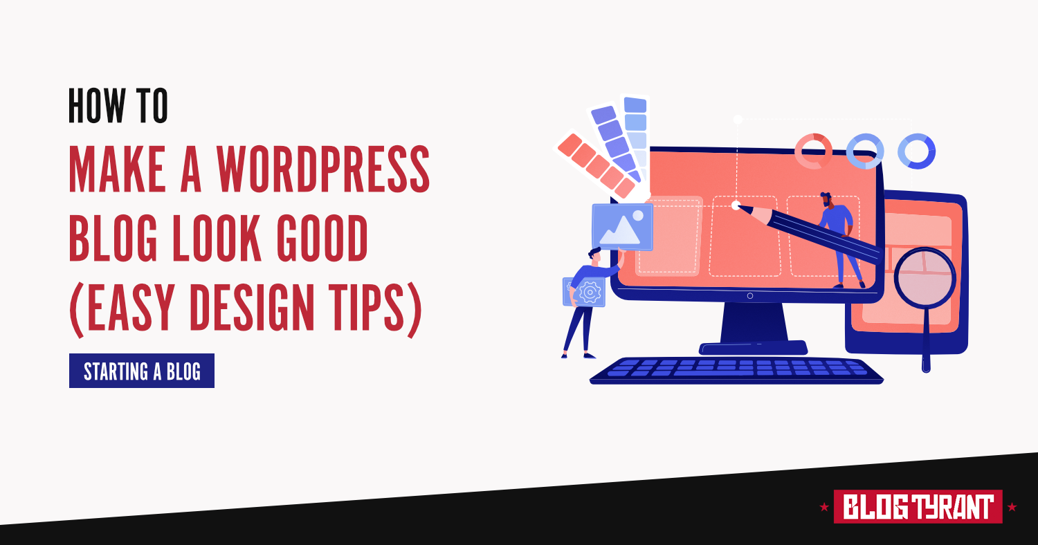 How to Make a Blog Look Good 9 Design Tips