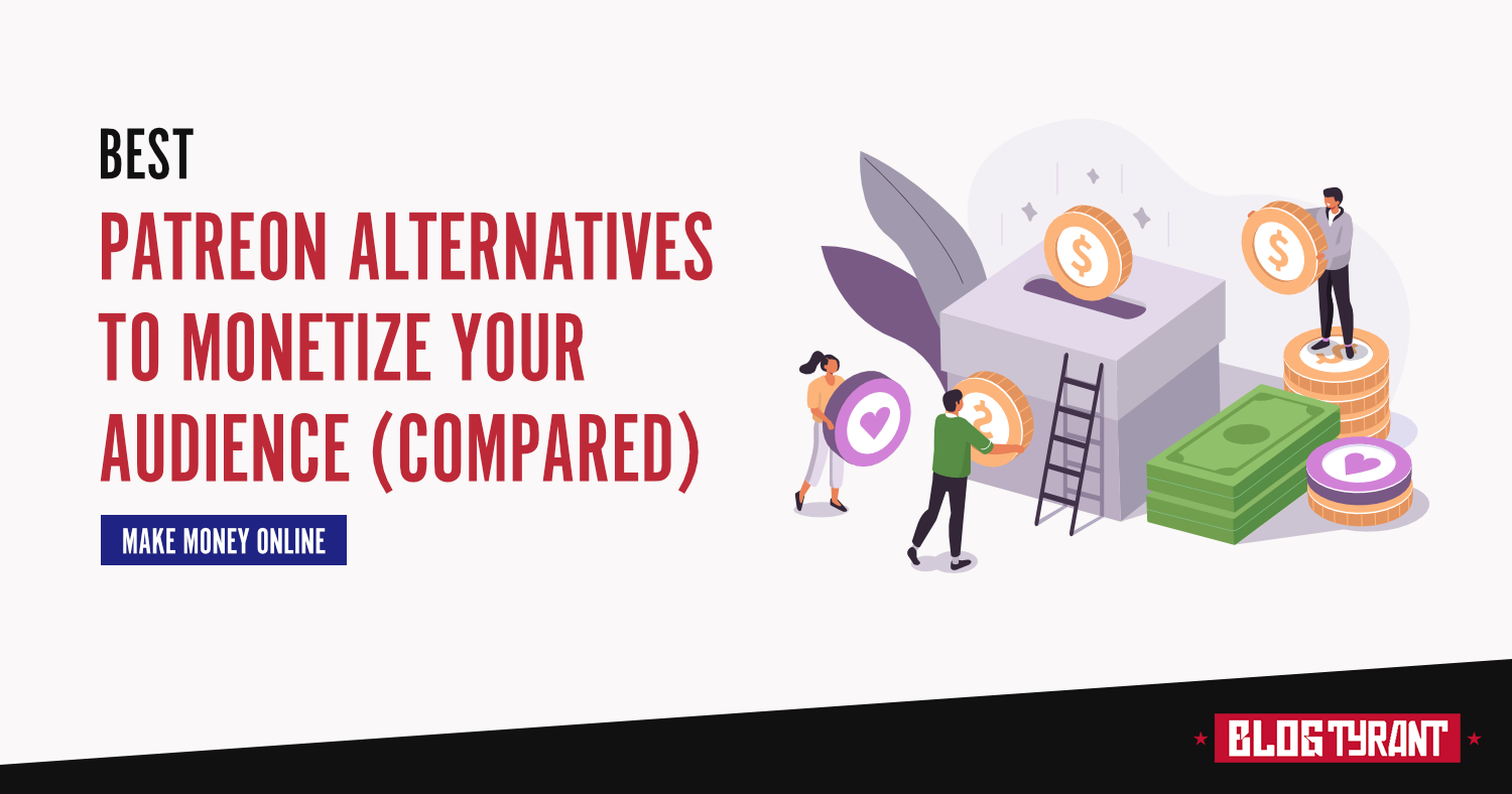 7 Top Patreon Alternatives for Artists & Bloggers to Profit